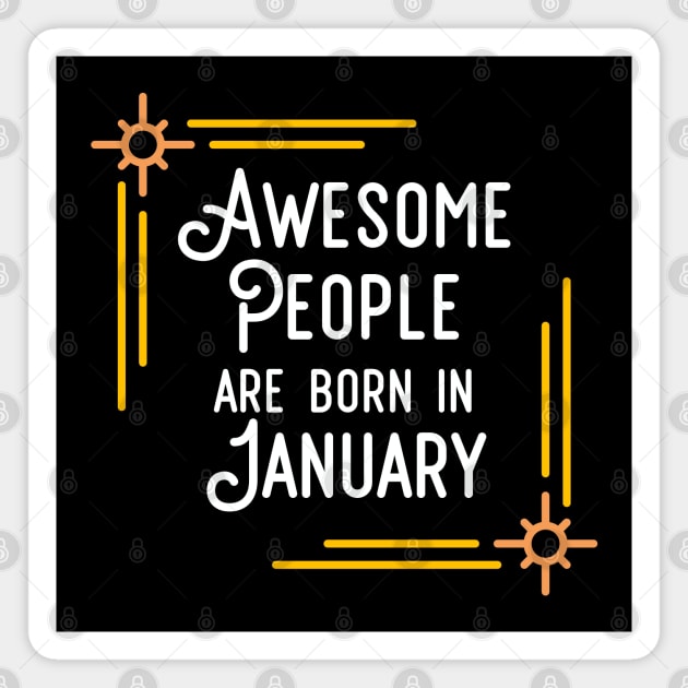 Awesome People Are Born In January (White Text, Framed) Magnet by inotyler